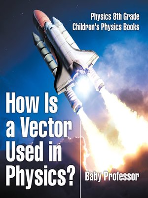 cover image of How Is a Vector Used in Physics? Physics 8th Grade--Children's Physics Books